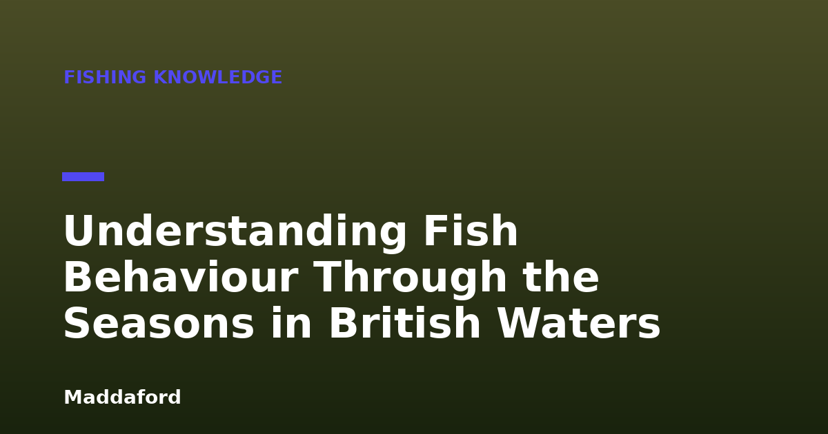Understanding Fish Behaviour Through the Seasons in British Waters